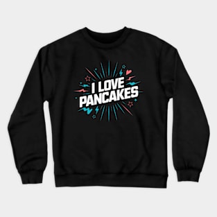 I Love Pancakes Crewneck Sweatshirt